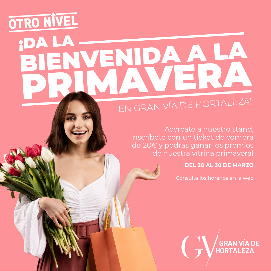 ¡Damos la bienvenida a la primavera con premios en Gran Vía de ...